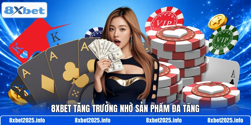8XBET tăng trưởng nhờ sản phẩm đa tầng