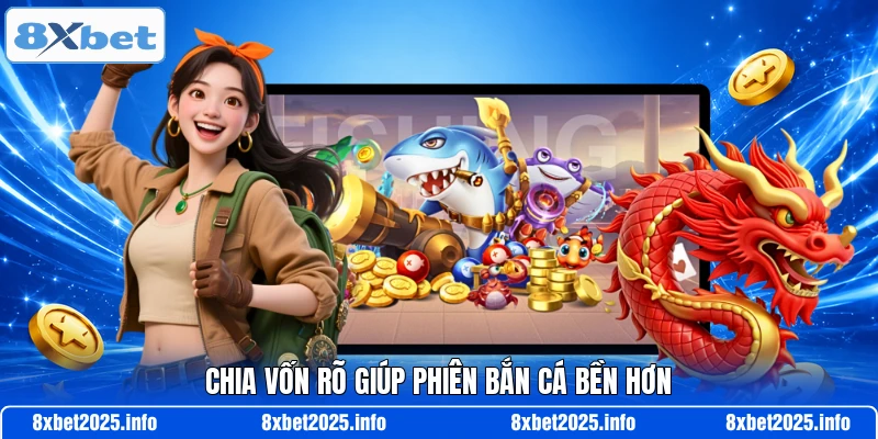 Chia vốn rõ giúp phiên bắn cá bền hơn