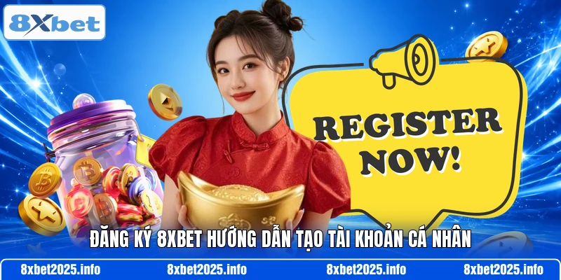 Đăng ký 8XBET hướng dẫn tạo tài khoản cá nhân