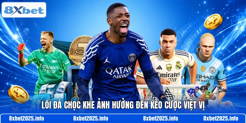 Lối đá chọc khe ảnh hưởng đến kèo cược việt vị