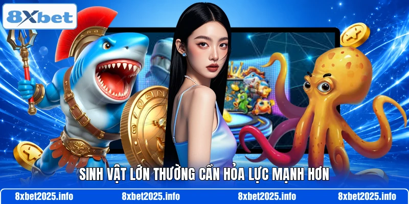 Sinh vật lớn thường cần hỏa lực mạnh hơn