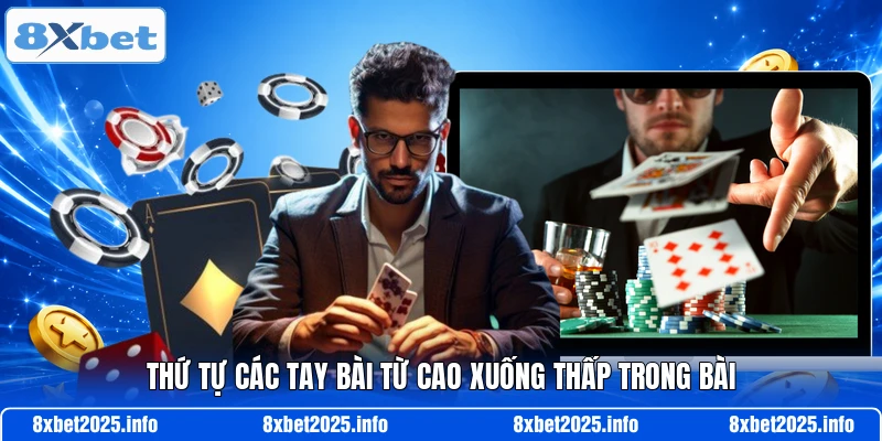 Thứ tự các tay bài từ cao xuống thấp trong bài